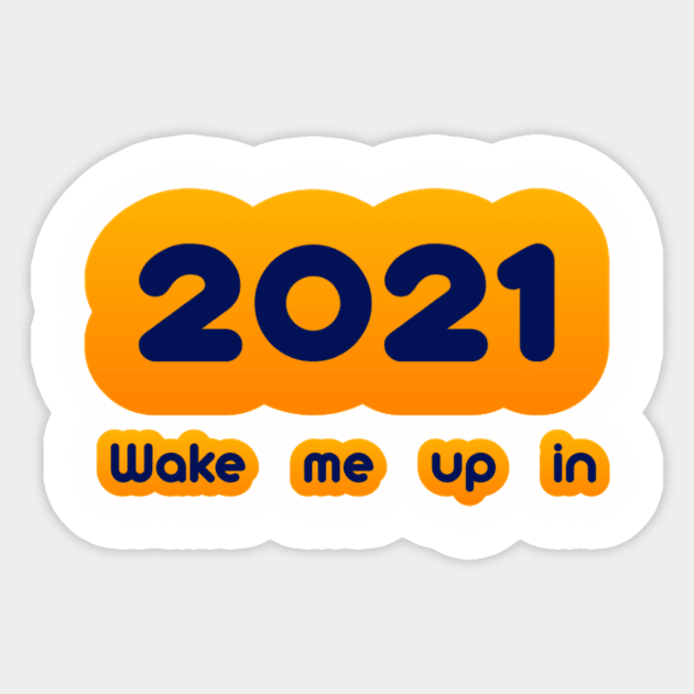 Wake me up in 2021 Sticker by 6figurebro@gmail.com